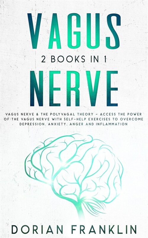 Vagus Nerve: 2 Books in 1: Vagus Nerve & The Polyvagal Theory - Access the Power of the Vagus Nerve with Self-Help Exercises to Ove (Paperback)