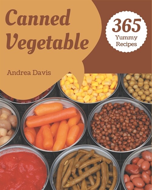 365 Yummy Canned Vegetable Recipes: Keep Calm and Try Yummy Canned Vegetable Cookbook (Paperback)