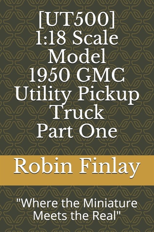 [UT500] 1950 GMC Utility Pickup Truck: Where the Miniature Meets the Real (Paperback)