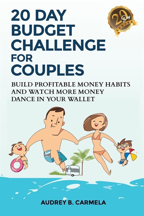 20 Day Budget Challenge for Couples: Build Profitable Money Habits and Watch More Money Dance in Your Wallet (Paperback)
