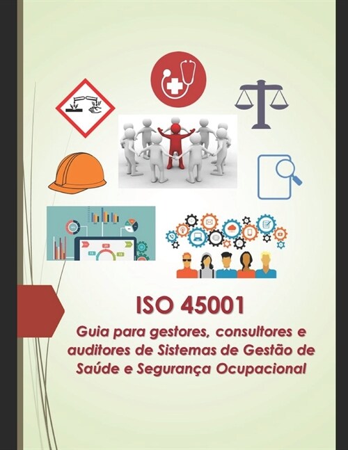 ISO 45001 - Guia para gestores, consultores e auditores de sistemas de gest? de sa?e e seguran? ocupacional (Paperback)