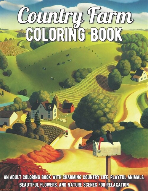 Country Farm Coloring Book: An Adult Coloring Book with Charming Country Life, Playful Animals, Beautiful Flowers, and Nature Scenes for Relaxatio (Paperback)