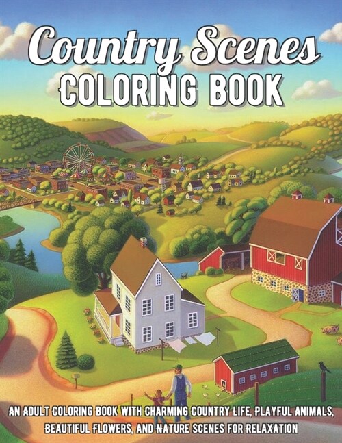 Country Scenes Coloring Book: An Adult Coloring Book with Charming Country Life, Playful Animals, Beautiful Flowers, and Nature Scenes for Relaxatio (Paperback)