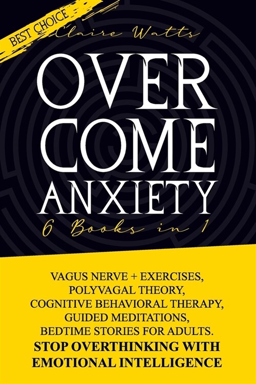 Overcome Anxiety: 6 books in 1: Vagus Nerve + Exercises, Polyvagal Theory, Cognitive Behavioral Therapy, Guided Meditations, Bedtime Sto (Paperback)