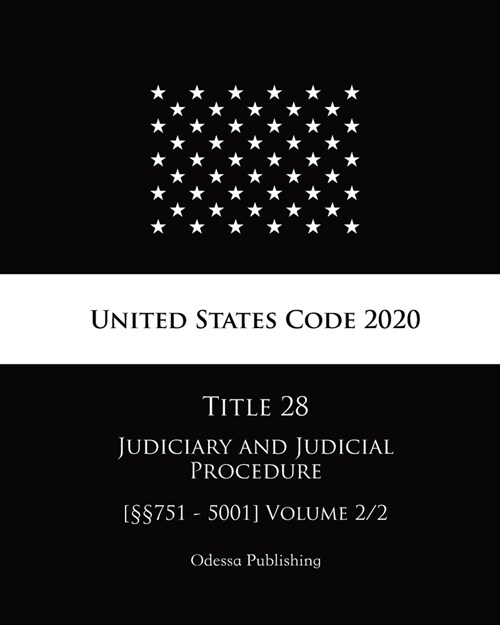 United States Code 2020 Title 28 Judiciary and Judicial Procedure [㎣751 - 5001] Volume 2/2 (Paperback)