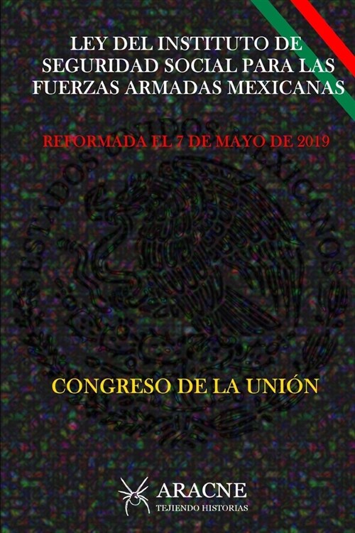 Ley del Instituto de Seguridad Social Para Las Fuerzas Armadas Mexicanas: Reformada El 7 de Mayo de 2019 (Paperback)