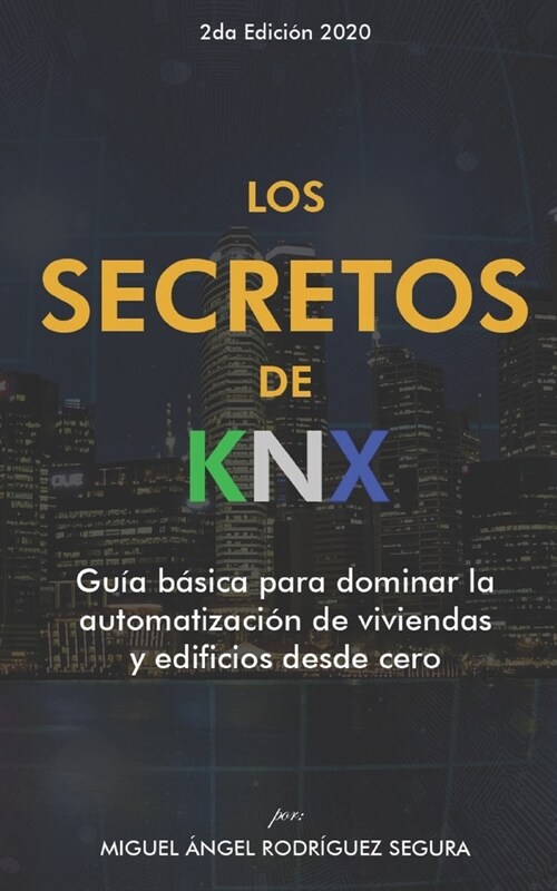 Los secretos de KNX: Gu? b?ica para dominar la automatizaci? de viviendas y edificios desde cero (Paperback)