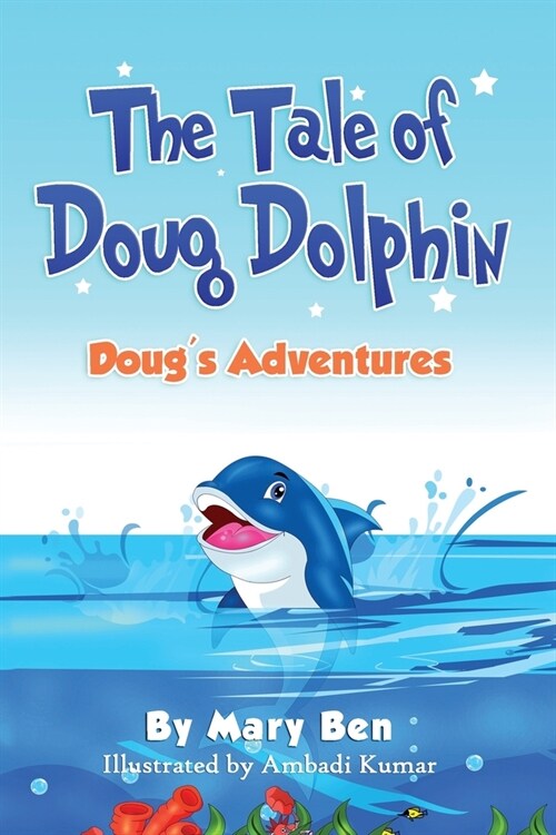 The Tale of Doug Dolphin: Dougs Adventures (Paperback)