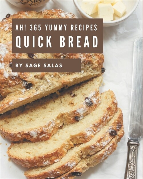 Ah! 365 Yummy Quick Bread Recipes: Cook it Yourself with Yummy Quick Bread Cookbook! (Paperback)