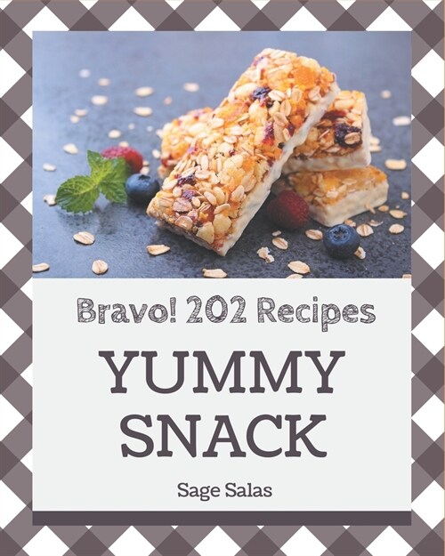 Bravo! 202 Yummy Snack Recipes: Start a New Cooking Chapter with Yummy Snack Cookbook! (Paperback)