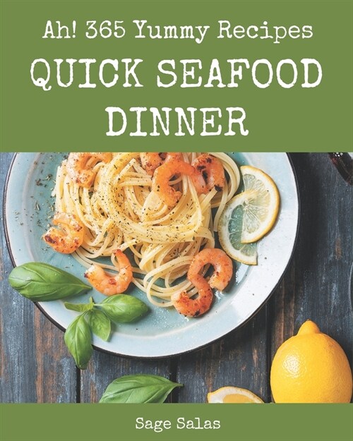 Ah! 365 Yummy Quick Seafood Dinner Recipes: Best-ever Yummy Quick Seafood Dinner Cookbook for Beginners (Paperback)