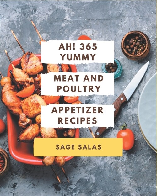 Ah! 365 Yummy Meat And Poultry Appetizer Recipes: A Highly Recommended Yummy Meat And Poultry Appetizer Cookbook (Paperback)