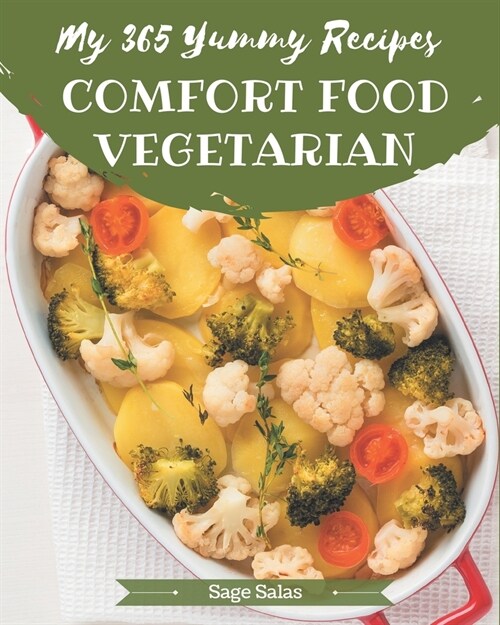 My 365 Yummy Comfort Food Vegetarian Recipes: A Timeless Yummy Comfort Food Vegetarian Cookbook (Paperback)