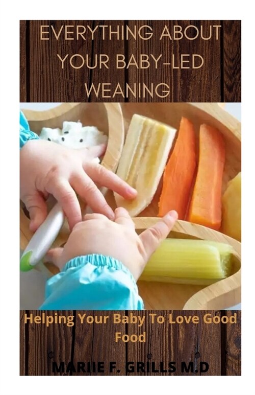 Everything about Your Baby-Led Weaning: Helping Your Baby To Love Good Food (Paperback)