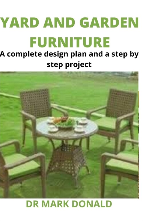 Yard and Garden Furniture: A complete design plan and a step by step project (Paperback)