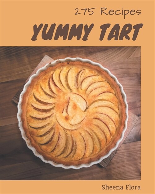275 Yummy Tart Recipes: An Inspiring Yummy Tart Cookbook for You (Paperback)