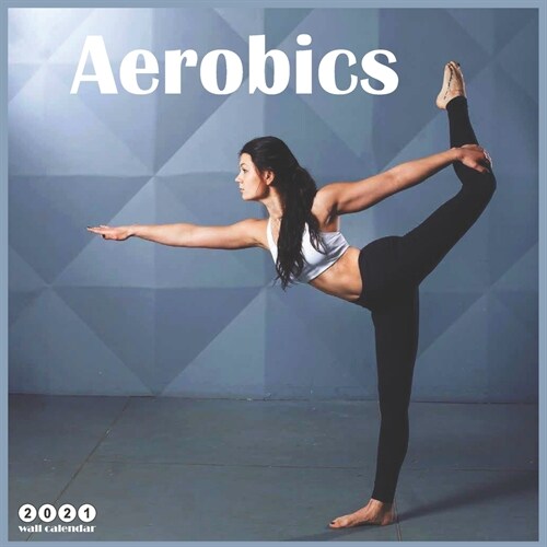 Aerobics 2021 Wall Calendar: Official Aerobics Dance Calendar 2021, 18 Months (Paperback)