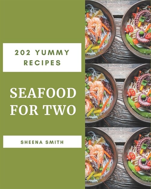 202 Yummy Seafood for Two Recipes: The Best-ever of Yummy Seafood for Two Cookbook (Paperback)
