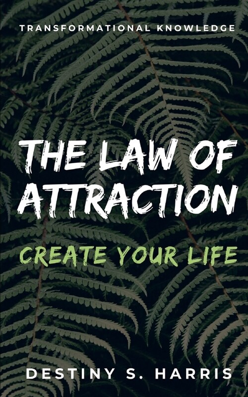 The Law Of Attraction: Create Your Life (Paperback)