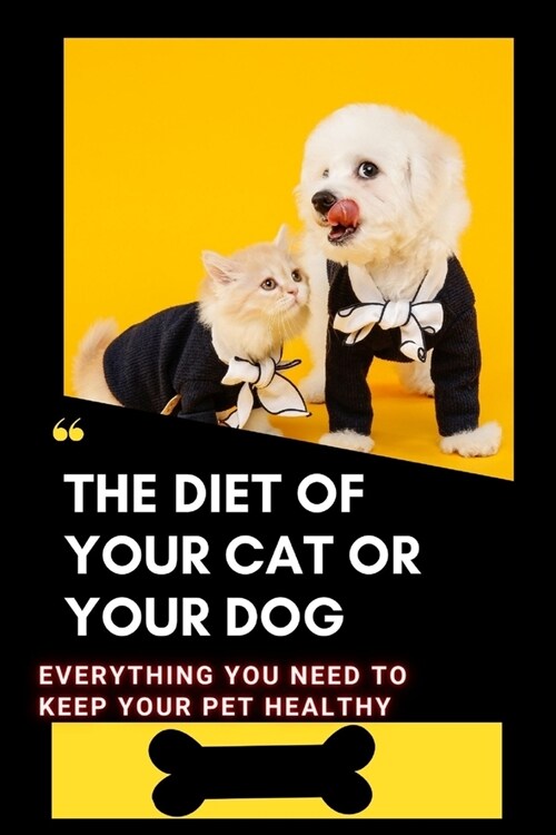 The diet of your cat or your dog: Everything you need to keep your pet healthy (Paperback)