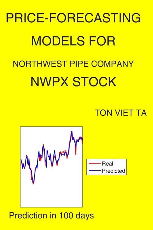 Price-Forecasting Models for Northwest Pipe Company NWPX Stock (Paperback)