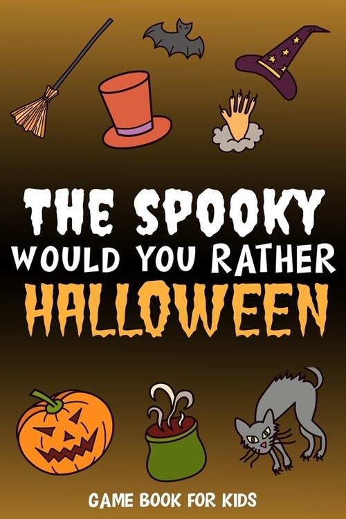 The Spooky Would You Rather Halloween: Game book for kids - fully illustrated Clean and Creepy questions, Silly Scenarios & Funny Choices to give you (Paperback)