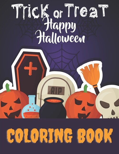 Happy Halloween Trick Or Treat Coloring Book: Halloween Gift For Kids And Toddlers, Boys And Girls. Fun And Spooky Images. (Paperback)