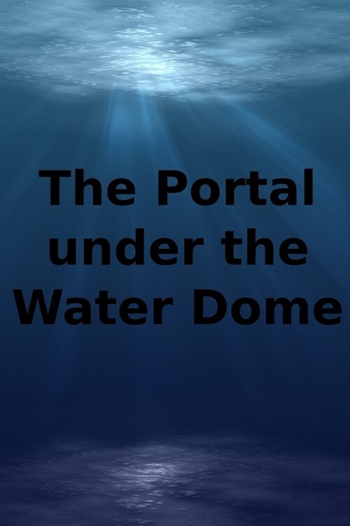 The Portal Under The Water Dome (Paperback)