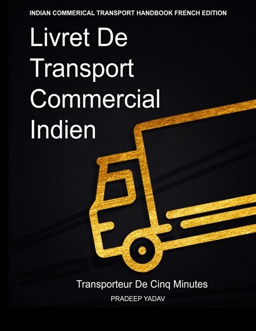 Livret de Transport Commercial Indien: Transporteur de cinq minutes: Indian Commercial Transport Handbook: Five Minute Transporter (French Edition) (Paperback)