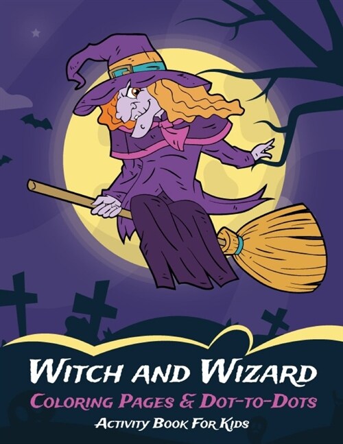 Witch and Wizard Coloring Pages & Dot-to-Dots Activity Book For Kids: ็Halloween Gift for Kids 4-8, Boys, Girls or Adult Relaxation - Birthday C (Paperback)