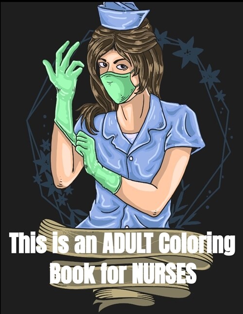 This is an adult coloring book for nurses: Original and Unique, 100 pages coloring, quotes, journal. (Paperback)