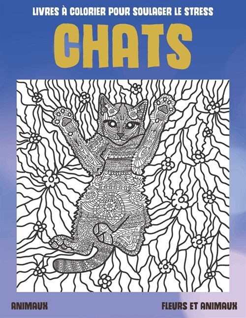 Livres ?colorier pour soulager le stress - Fleurs et animaux - Animaux - Chats (Paperback)