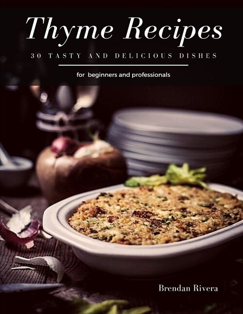 Thyme Recipes: 30 tasty and delicious dishes (Paperback)