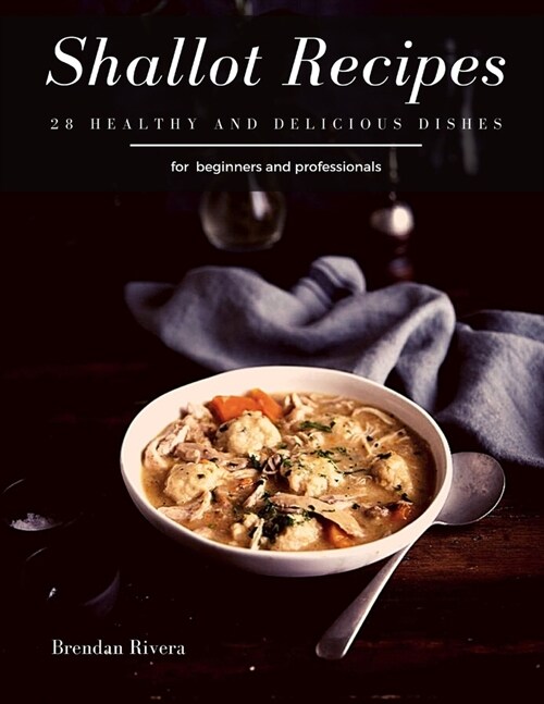 Shallot Recipes: 28 healthy and delicious dishes (Paperback)