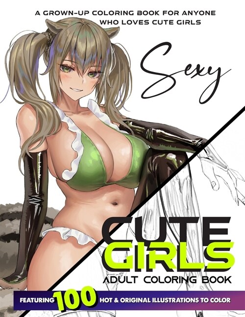 Cute Girls Adult Coloring Book: Coloring Book of Sexy Women and Hot Girls for Men, Beautiful Fun Sexy Female illustration, Cartoons and Relaxing Manga (Paperback)