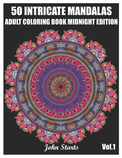 50 Intricate Mandalas: Adult Coloring Book Midnight Edition with 50 Detailed Mandalas for Relaxation and Stress Relief (Volume 1) (Paperback)