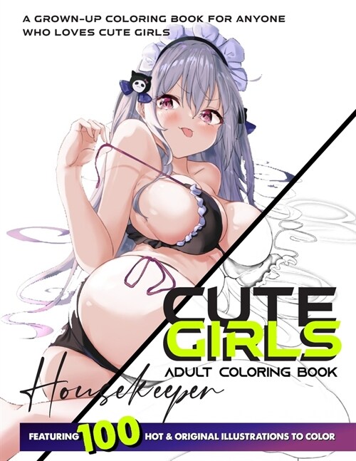 Cute Girls Adult Coloring Book: Coloring Book of Sexy Women and Hot Girls for Men, Beautiful Fun Housekeeper Female illustration, Cartoons and Relaxin (Paperback)