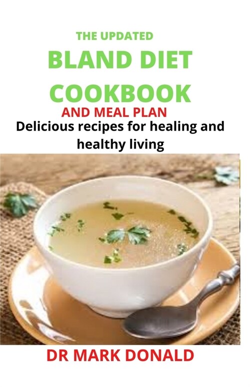 The Updated Bland Diet Cookbook and Meal Plan: Delicious recipes for healing and healthy living (Paperback)