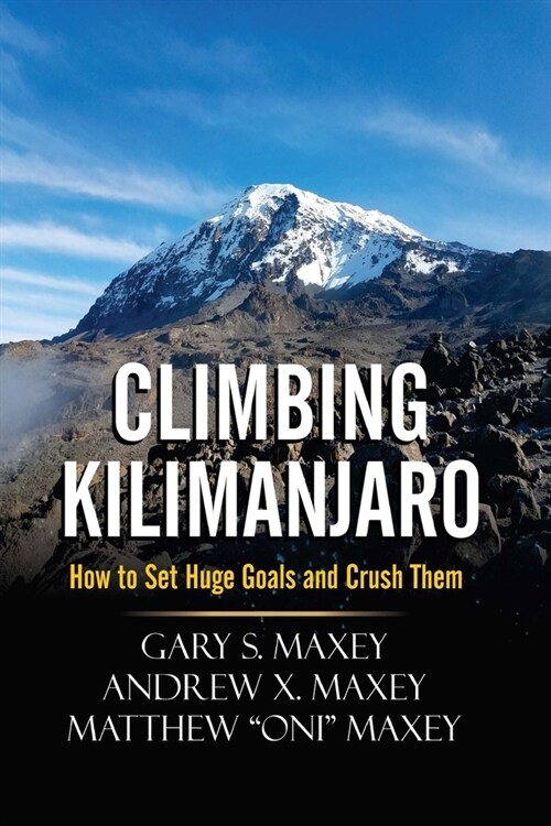 Climbing Kilimanjaro: How to Set Huge Goals and Crush Them (Paperback)