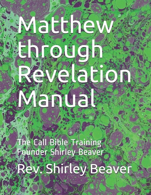 Matthew through Revelation Manual: The Call Bible Training Founder Shirley Beaver (Paperback)