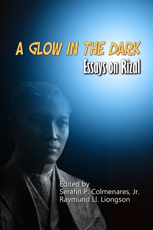 A Glow in the Dark: Essays on Rizal (Paperback)