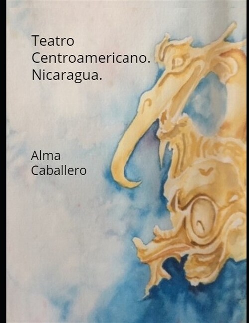 Teatro Centroamericano. Nicaragua: Con los textos del G?g?nse de C. H. Berendt, publicados por Daniel G. Brinton. (Paperback)