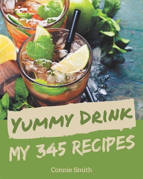 My 345 Yummy Drink Recipes: A Yummy Drink Cookbook for Effortless Meals (Paperback)