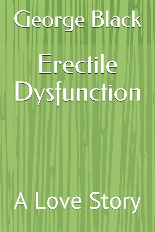 Erectile Dysfunction: A Love Story (Paperback)