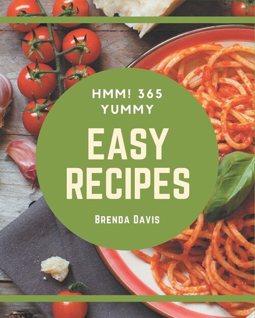 Hmm! 365 Yummy Easy Recipes: A Yummy Easy Cookbook You Wont be Able to Put Down (Paperback)