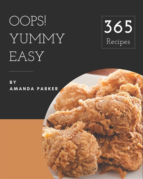 Oops! 365 Yummy Easy Recipes: A Yummy Easy Cookbook You Will Love (Paperback)