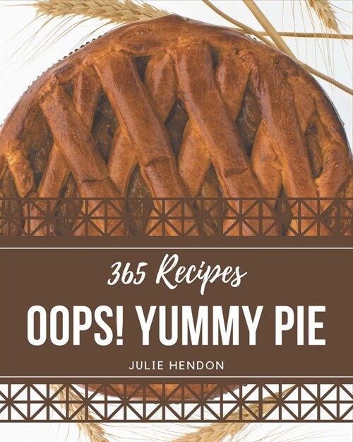 Oops! 365 Yummy Pie Recipes: Not Just a Yummy Pie Cookbook! (Paperback)