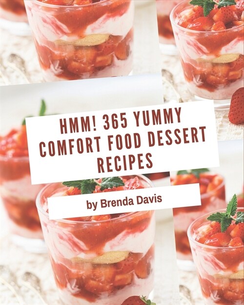 Hmm! 365 Yummy Comfort Food Dessert Recipes: Explore Yummy Comfort Food Dessert Cookbook NOW! (Paperback)