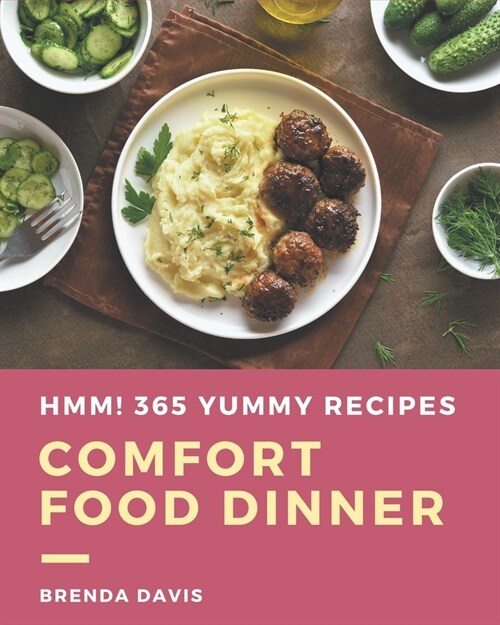 Hmm! 365 Yummy Comfort Food Dinner Recipes: A Yummy Comfort Food Dinner Cookbook Everyone Loves! (Paperback)