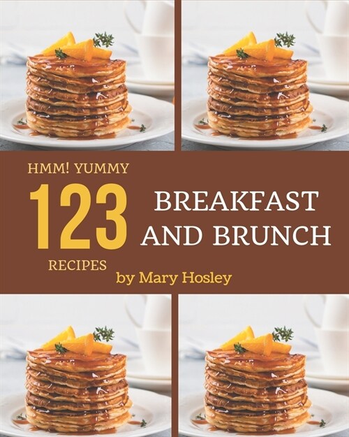 Hmm! 123 Yummy Breakfast and Brunch Recipes: Lets Get Started with The Best Yummy Breakfast and Brunch Cookbook! (Paperback)